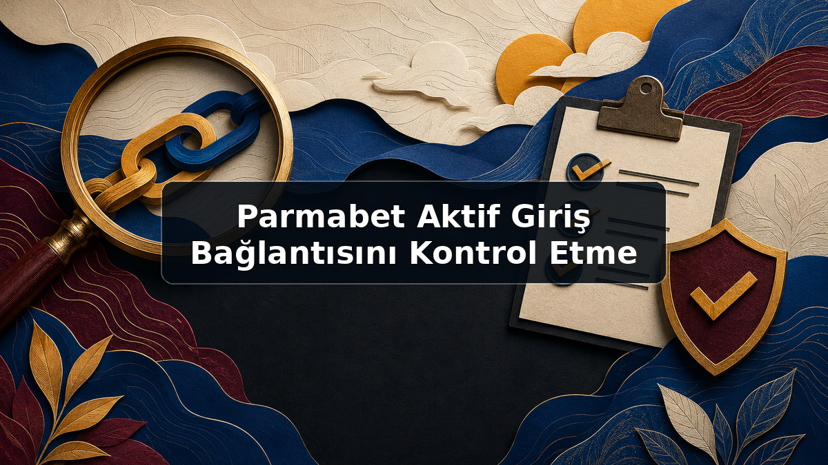 Parmabet Aktif Giriş Bağlantısını Kontrol Etme hakkında açıklayıcı görsel