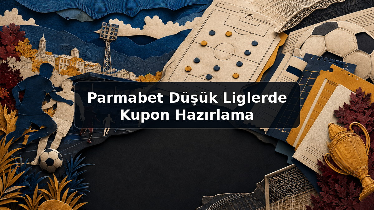 Parmabet Düşük Liglerde Kupon Hazırlama hakkında açıklayıcı görsel